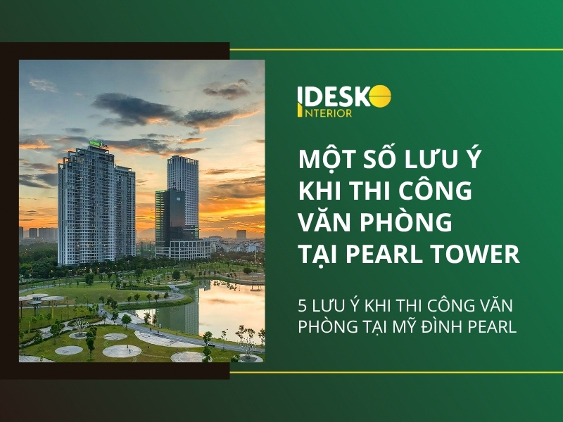 Một số lưu ý khi thi công văn phòng tại Pearl Tower