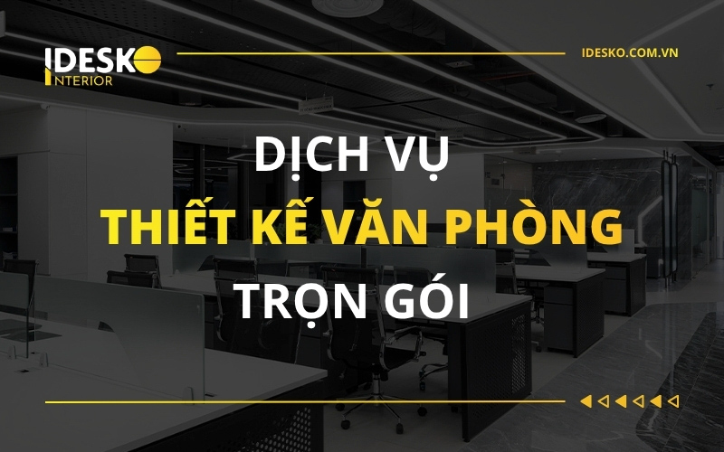 Dịch vụ thiết kế nội thất văn phòng trọn gói tại Idesko