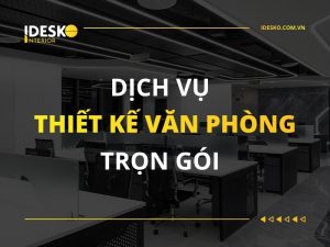 Dịch vụ thiết kế văn phòng trọn gói tại Idesko