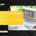 Layout văn phòng là gì? Cách bố trí văn phòng hiệu quả