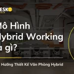 Mô hình Hybrid Working là gì? Xu hướng thiết kế văn phòng Hybrid