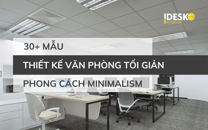 Tổng hợp 30+ mẫu thiết kế văn phòng phong cách Minimalism