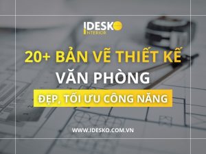 20+ bản vẽ thiết kế văn phòng đẹp
