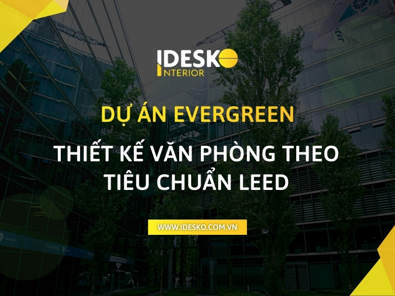Thiết kế văn phòng Evergreen theo tiêu chuẩn LEED