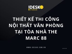 Thiết kế thi công nội thất văn phòng tại tòa nhà the marc 88