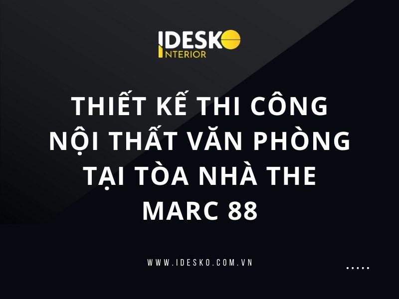 Thiết kế thi công nội thất văn phòng tại tòa nhà the marc 88