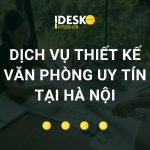 Dịch vụ thiết kế văn phòng tại Hà Nội của Idesko