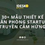 Mẫu thiết kế văn phòng startup tối ưu, truyền cảm hứng